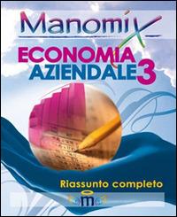 Manomix di economia aziendale. Riassunto completo. Vol. 3  - Libro Manomix 2010, Manomix | Libraccio.it