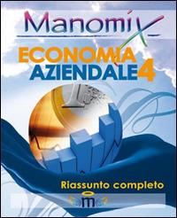 Manomix di economia aziendale. Riassunto completo. Vol. 4  - Libro Manomix 2010, Manomix | Libraccio.it