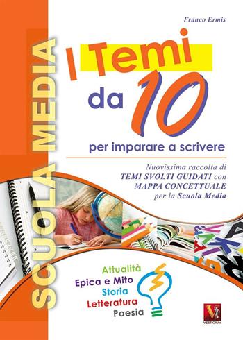 I temi da 10. Per la Scuola media - Franco Ermis - Libro Vestigium 2010, I grandi libri | Libraccio.it