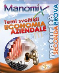 Manomix. Temi svolti di economia aziendale per la Maturità  - Libro Manomix 2010, Manomix | Libraccio.it