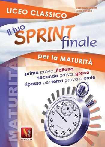 Il tuo sprint finale per la maturità. Licei classici - Domenico Milletti, Lucio Vestino - Libro Vestigium 2010, I grandi libri | Libraccio.it