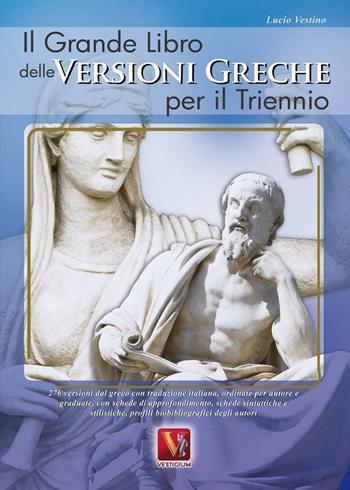 Il grande libro delle versioni greche per il triennio - Lucio Vestino - Libro Vestigium 2010, I grandi libri | Libraccio.it