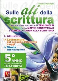 Sulle ali della scrittura per il 5° anno delle Scuole superiori - Francesco Ripamonti - Libro Vestigium 2011, I grandi libri | Libraccio.it