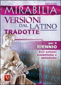 Mirabilia. Versioni dal latino tradotte per il biennio - Zopito Di Tillio - Libro Vestigium 2011, I grandi libri | Libraccio.it