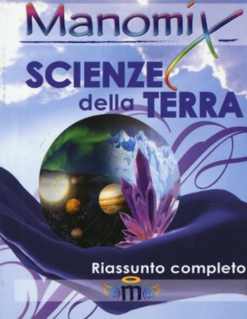 Manomix. Scienze della terra. Riassunto completo  - Libro Manomix 2011, Manomix | Libraccio.it