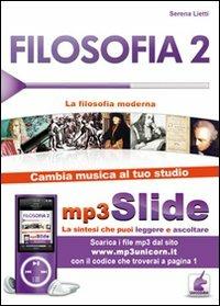 Filosofia. Riassunto da leggere e ascoltare. Con file MP3. Vol. 2: La filosofia moderna. - Serena Lietti - Libro Unicorn 2011 | Libraccio.it