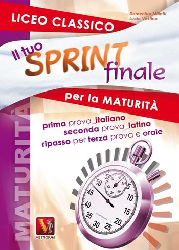 Il tuo sprint finale per la maturità. Licei classici. Latino in seconda prova - Domenico Milletti - Libro Vestigium 2012, I grandi libri | Libraccio.it
