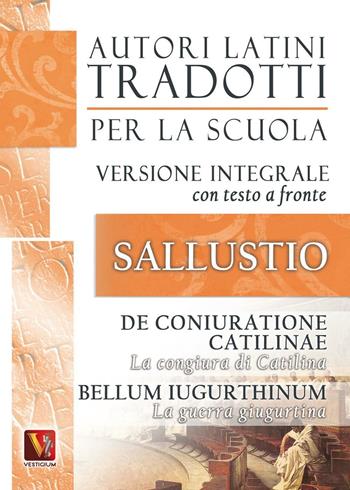 La congiura di Catilina-De coniuratione Catilinae-La guerra giugurtina-Bellum iugurtinum. Versione integrale con testo latino a fronte - Caio Crispo Sallustio - Libro Vestigium 2012, Autori latini tradotti per la scuola | Libraccio.it