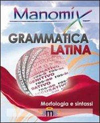 Manomix di grammatica latina (morfologia e sintassi). Manuale completo  - Libro Manomix 2012, Manomix | Libraccio.it