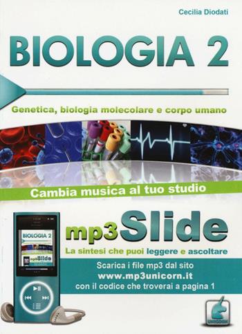 Biologia. Riassunto da leggere e ascoltare. Con file mp3. Vol. 2: Genetica, biologia molecolare e corpo umano - Cecilia Diodati - Libro Unicorn 2014 | Libraccio.it