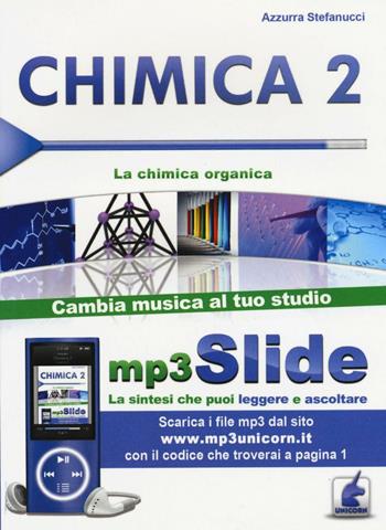 Chimica. Riassunto da leggere e ascoltare. Con file MP3. Vol. 2: chimica organica, La. - Azzurra Stefanucci - Libro Unicorn 2014 | Libraccio.it