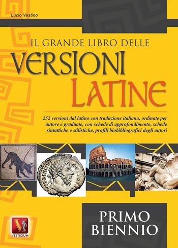 Il grande libro delle versioni latine. Testo latino a fronte. Per il primo biennio - Lucio Vestino - Libro Vestigium 2015 | Libraccio.it