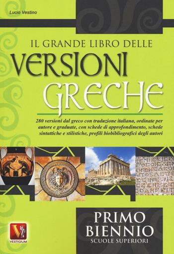 Il grande libro delle versioni greche. 280 versioni dal greco con traduzione italiana e schede didattiche. Per il 1° biennio - Lucio Vestino - Libro Vestigium 2016, I grandi libri | Libraccio.it