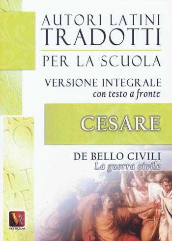 La guerra civile-De bello civili. Testo latino a fronte. Ediz. integrale - Gaio Giulio Cesare - Libro Vestigium 2016, Autori latini tradotti per la scuola | Libraccio.it