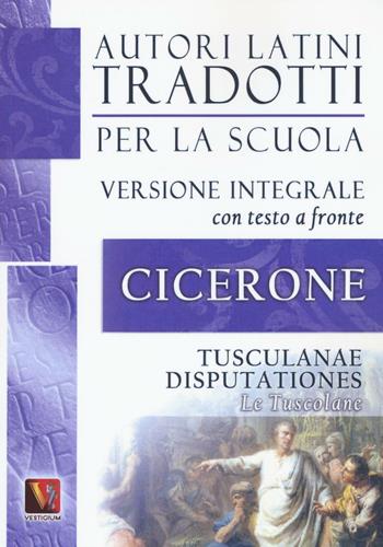 Le Tusculane-Tusculanae disputationes. Testo latino a fronte. Ediz. integrale - Marco Tullio Cicerone - Libro Vestigium 2016, Autori latini tradotti per la scuola | Libraccio.it