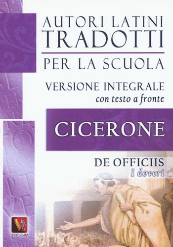 I doveri-De officiis. Testo latino a fronte. Ediz. integrale - Marco Tullio Cicerone - Libro Vestigium 2016, Autori latini tradotti per la scuola | Libraccio.it