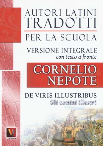 Gli uomini illustri-De viris illustribus. Testo latino a fronte. Ediz. integrale - Cornelio Nepote - Libro Vestigium 2016, Autori latini tradotti per la scuola | Libraccio.it