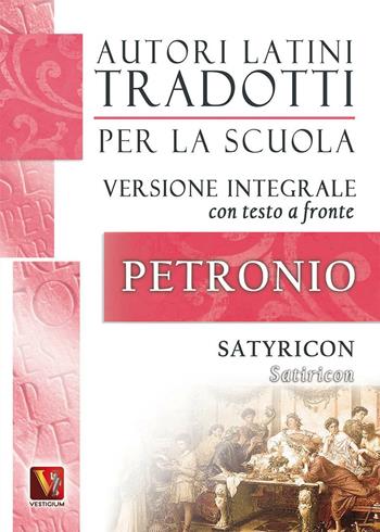 Satiricon-Satyricon. Testo latino a fronte. Ediz. integrale - Arbitro Petronio - Libro Vestigium 2016, Autori latini tradotti per la scuola | Libraccio.it