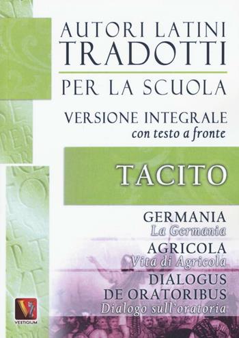 La Germania. Vita di Agricola. Dialogo sull'oratoria-Germania. Agricola. Dialogus de oratoribus. Testo latino a fronte. Ediz. integrale - Publio Cornelio Tacito - Libro Vestigium 2016, Autori latini tradotti per la scuola | Libraccio.it