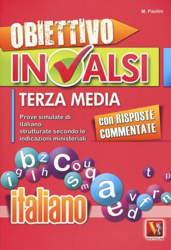 Obiettivo INVALSI terza media. Prove simulate di italiano strutturate secondo le indicazioni ministeriali - Margherita Paolini - Libro Vestigium 2017, I grandi libri | Libraccio.it