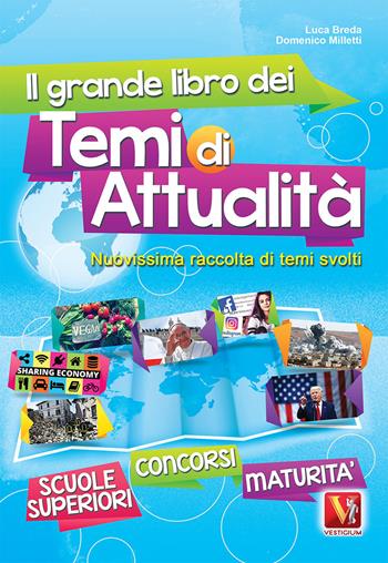 Il grande libro dei temi di attualità. Nuovissima raccolta di temi svolti. Scuole superiori, maturità, concorsi - Luca Breda, Domenico Milletti - Libro Vestigium 2017, I grandi libri | Libraccio.it