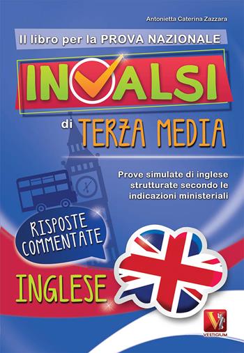 Il libro per la nuova prova nazionale INVALSI di terza media. Prove simulate di inglese strutturate secondo le indicazioni ministeriali - Antonietta Caterina Zazzara - Libro Vestigium 2018 | Libraccio.it