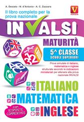 Il libro completo per la prova nazionale INVALSI. Maturità, 5ª classe Scuole superiori. Italiano, matematica e inglese