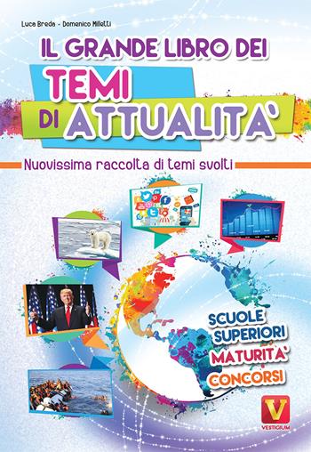 Il grande libro dei temi di attualità. Nuovissima raccolta di temi svolti. Scuole superiori, maturità, concorsi - Luca Breda, Domenico Milletti - Libro Vestigium 2018, I grandi libri | Libraccio.it