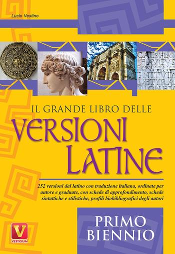 Il grande libro delle versioni latine. Testo latino a fronte. Per il primo biennio - Lucio Vestino - Libro Vestigium 2018, I grandi libri | Libraccio.it