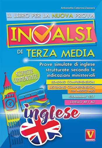 Il libro per la prova nazionale INVALSI di terza media. Prove simulate di inglese strutturate secondo le indicazioni ministeriali. - Antonietta Caterina Zazzara - Libro Vestigium 2019, I grandi libri | Libraccio.it