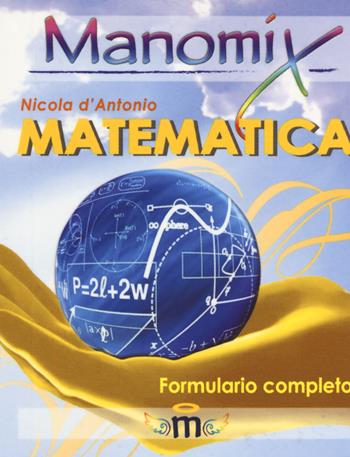 Manomix di matematica. Formulario completo - Nicola D'Antonio - Libro Manomix 2019 | Libraccio.it