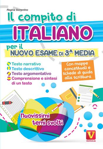 Il compito di italiano per il nuovo esame di 3ª media. Nuovissimi temi svolti. Con mappe concettuali e schede di guida alla scrittura - Regina Sorrentino - Libro Vestigium 2019, I grandi libri | Libraccio.it