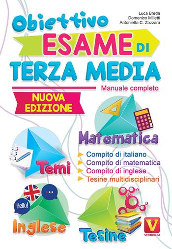 Obiettivo esame di terza media. Manuale completo. Matematica, temi, inglese, tesine - Luca Breda, Domenico Milletti, Antonietta Caterina Zazzara - Libro Vestigium 2019, I grandi libri | Libraccio.it