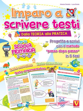 Imparo a scrivere testi. Per la scuola primaria 3-4-5. Dalla teoria alla pratica. Progetta e scrivi con il metodo «passo dopo passo» in 5 fasi - Alessia Desiato, Luca Breda, Luca Desiato - Libro Vestigium 2021, I grandi libri | Libraccio.it