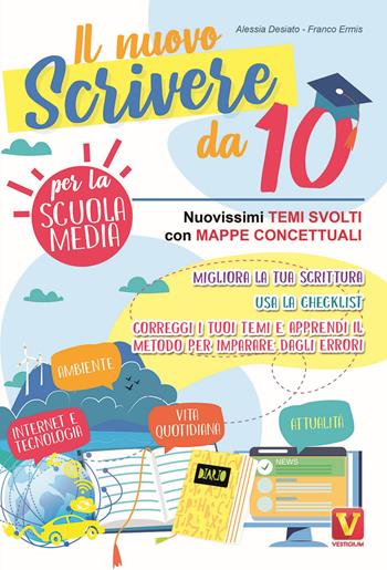 Il nuovo scrivere da 10. Nuovissimi temi svolti con mappe concettuali. - Alessia Desiato, Franco Ermis - Libro Vestigium 2020, I grandi libri | Libraccio.it