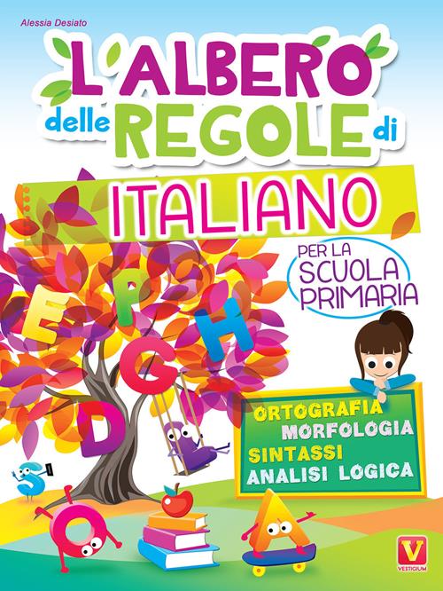 L' albero delle regole di italiano. Per la scuola primaria. Ortografia,  morfologia, sintassi, analisi logica. Ediz.