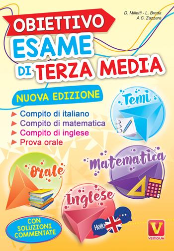 Obiettivo esame di terza media. Manuale per i compiti di italiano, matematica e inglese, tesine per l'orale. Con soluzioni - Domenico Milletti, Luca Breda, Antonietta Caterina Zazzara - Libro Vestigium 2024, I grandi libri | Libraccio.it