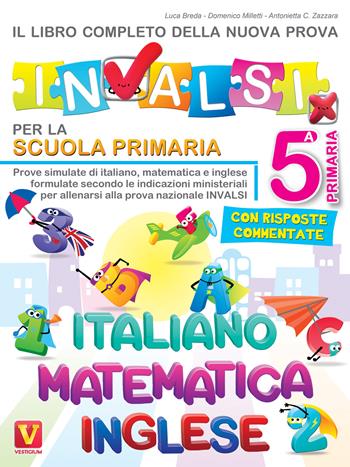 Il libro completo della nuova prova INVALSI . 5ª elementare. Italiano, matematica e inglese - Luca Breda, Domenico Milletti, Antonietta Caterina Zazzara - Libro Vestigium 2024, I grandi libri | Libraccio.it