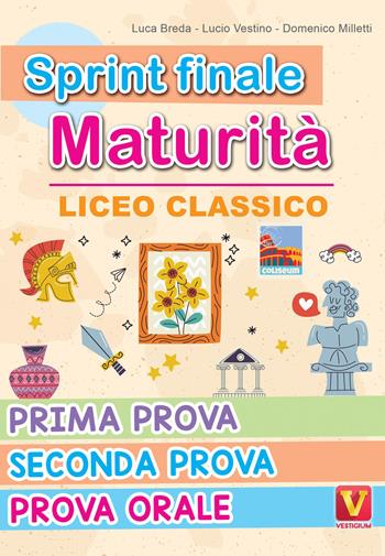 Sprint finale maturità. Liceo classico. Prima prova, seconda prova, prova orale - Luca Breda, Lucio Vestino, Domenico Milletti - Libro Vestigium 2026, I grandi libri | Libraccio.it
