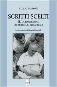 Scritti scelti. Vol. 2: La rivoluzione del sistema contrattuale. - Giulio Pastore - Libro Edizioni Lavoro 2003, Classici e contemporanei | Libraccio.it