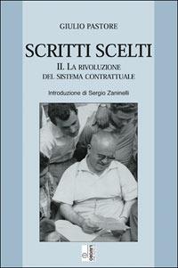 Scritti scelti. Vol. 2: La rivoluzione del sistema contrattuale. - Giulio Pastore - Libro Edizioni Lavoro 2003, Classici e contemporanei | Libraccio.it