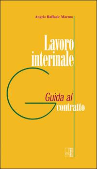 Lavoro interinale. Guida al contratto - Angelo Raffaele Marmo - Libro Edizioni Lavoro 2003, Guide | Libraccio.it