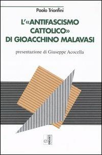 L' antifascismo cattolico di Gioacchino Malavasi - Paolo Trionfini - Libro Edizioni Lavoro 2003, Studi di storia | Libraccio.it