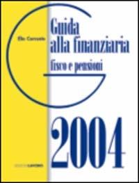 Guida alla finanziaria 2004. Fisco e pensioni - Elio Corrente - Libro Edizioni Lavoro 2004, Guide | Libraccio.it