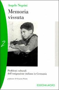 Memoria vissuta. Problemi culturali e scolastici dell'immigrazione italiana in Germania - Angelo Negrini - Libro Edizioni Lavoro 2001 | Libraccio.it