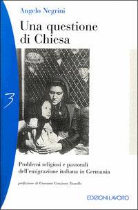 Una questione di Chiesa. Problemi religiosi dell'emigrazione italiana in Germania - Angelo Negrini - Libro Edizioni Lavoro 2001 | Libraccio.it