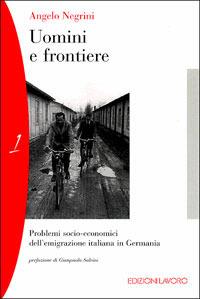 Uomini e frontiere. Problemi socio-economici dell'emigrazione italiana in Germania - Angelo Negrini - Libro Edizioni Lavoro 2001 | Libraccio.it