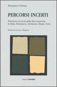 Percorsi incerti. Traiettorie di uscita dalla disoccupazione in Italia, Danimarca, Germania e Regno Unito - Domenico Carbone - Libro Edizioni Lavoro 2005, Studi e ricerche | Libraccio.it