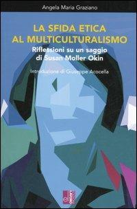 La sfida etica al multiculturalismo. Riflessioni su un saggio di Susan Moller Okin - Angela M. Graziano - Libro Edizioni Lavoro 2005, Classici e contemporanei | Libraccio.it