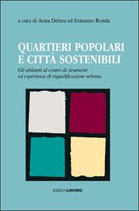Quartieri popolari e città sostenibili. Gli abitanti al centro di strumenti ed esperienze di riqualificazione urbana  - Libro Edizioni Lavoro 2005, Studi e ricerche | Libraccio.it
